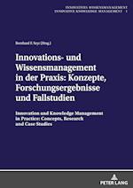 Innovations- und Wissensmanagement in der Praxis: Konzepte, Forschungsergebnisse und Fallstudien