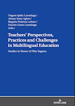 Teachers’ Perspectives, Practices and Challenges in Multilingual Education