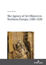 The Agency of Art Objects in Northern Europe, 1380-1520