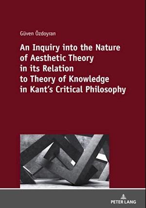 Inquiry into the nature of aesthetic theory in its relation to theory of knowledge in Kant's critical philosophy