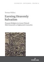 Earning Heavenly Salvation; Peasant Religion in Lesser Poland. Mid-Sixteenth to Eighteenth Centuries 