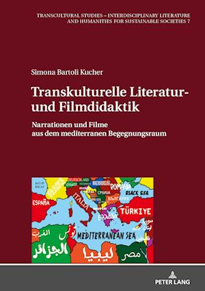 Transkulturelle Literatur- und Filmdidaktik; Narrationen und Filme aus dem mediterranen Begegnungsraum