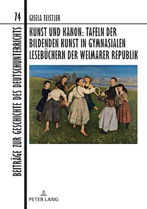 Kunst Und Kanon: Tafeln Der Bildenden Kunst in Gymnasialen Lesebuechern Der Weimarer Republik