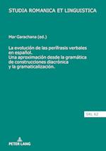 La Evolución de Las Perífrasis Verbales En Español. Una Aproximación Desde La Gramática de Construcciones Diacrónica Y La Gramaticalización