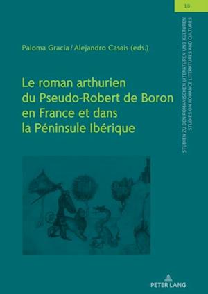 Le roman arthurien du Pseudo-Robert de Boron en France et dans la Péninsule Ibérique