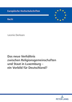 Das Neue Verhaltnis Zwischen Religionsgemeinschaften Und Staat in Luxemburg - Ein Vorbild Fur Deutschland?