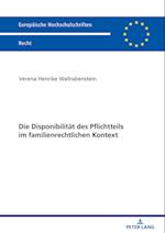 Die Disponibilitaet des Pflichtteils im familienrechtlichen Kontext