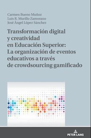 Transformación Digital Y Creatividad En Educación Superior: La Organización de Eventos Educativos a Través de Crowdsourcing Gamificado