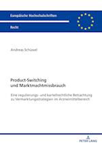 Product-Switching und Marktmachtmissbrauch; Eine regulierungs- und kartellrechtliche Betrachtung zu Vermarktungsstrategien im Arzneimittelbereich