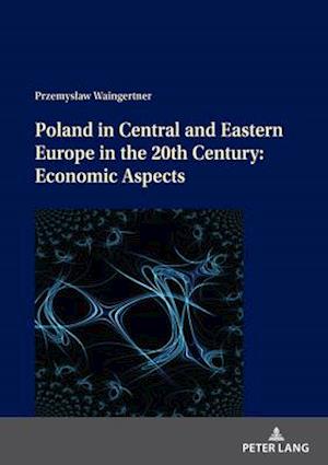 Poland in Central and Eastern Europe in the 20th Century: Economic Aspects