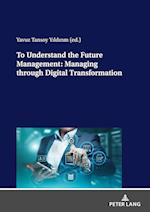 To Understand the Future Management: Managing through Digital Transformation