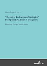 "Theories, Techniques, Strategies" For Spatial Planners & Designers