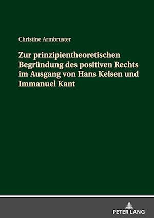 Zur prinzipientheoretischen Begründung des positiven Rechts im Ausgang von Hans Kelsen und Immanuel Kant