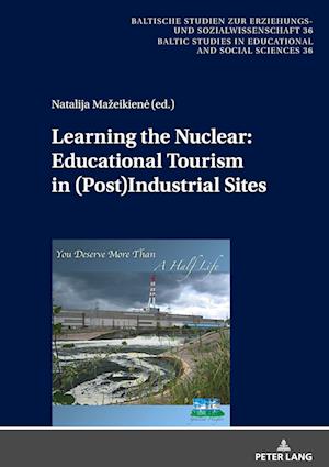 Learning the Nuclear: Educational Tourism in (Post)Industrial Sites