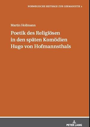 Poetik des Religioesen in den spaeten Komoedien Hugo von Hofmannsthals