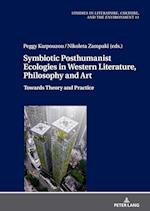Symbiotic Posthumanist Ecologies in Western Literature, Philosophy and Art : Towards Theory and Practice 