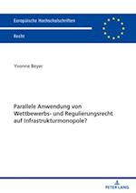 Parallele Anwendung von Wettbewerbs- und Regulierungsrecht auf Infrastrukturmonopole?