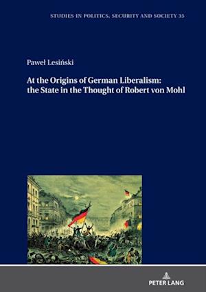 At the Origins of German Liberalism: the State in the Thought of Robert von Mohl