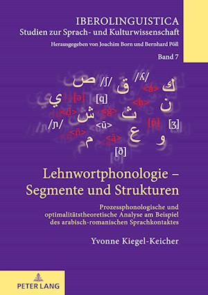 Lehnwortphonologie - Segmente und Strukturen; Prozessphonologische und optimalitätstheoretische Analyse am Beispiel des arabisch-romanischen Sprachkontaktes