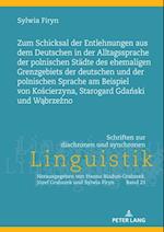 Zum Schicksal der Entlehnungen aus dem Deutschen in der Alltagssprache der polnischen Staedte des ehemaligen Grenzgebiets der deutschen und der polnischen Sprache am Beispiel von Koscierzyna, Starogard Gdanski und Wabrzezno