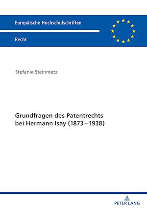 Grundfragen Des Patentrechts Bei Hermann Isay (1873-1938)