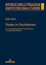 Theater im Fluchtkontext; Für ein widerspruchssensibles Re-Präsentieren in der Kulturellen Bildung