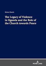 Legacy of Violence in Uganda and the Role of the Church towards Peace