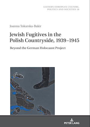 Jewish Fugitives in the Polish Countryside, 1939-1945