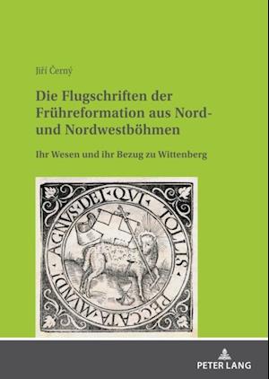 Die Flugschriften der Fruehreformation aus Nord- und Nordwestboehmen