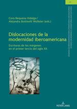 Dislocaciones de la modernidad iberoamericana; Escrituras de los márgenes en el primer tercio del siglo XX
