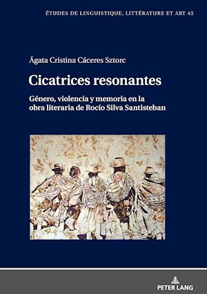 Cicatrices Resonantes Genero, Violencia Y Memoria En La Obra Literaria de Rocio Silva Santisteban