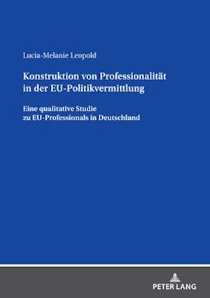 Konstruktion von Professionalitaet in der EU-Politikvermittlung