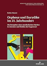 Orpheus und Eurydike im 21. Jahrhundert; Die Rezeption eines musikalischen Mythos in Literatur und Medien der Gegenwart