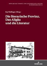 Die literarische Provinz. Das Allgaeu und die Literatur