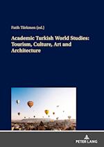Academic Turkish World Studies: Tourism, Culture, Art and Architecture