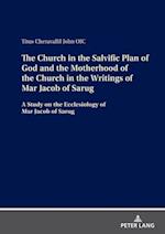 Church in the Salvific Plan of God and the Motherhood of the Church in the Writings of Mar Jacob of Sarug