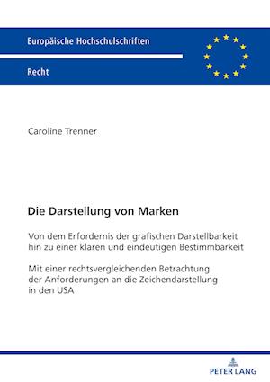 Die Darstellung von Marken; Von dem Erfordernis der grafischen Darstellbarkeit hin zu einer klaren und eindeutigen Bestimmbarkeit Mit einer rechtsvergleichenden Betrachtung der Anforderungen an die Zeichendarstellung in den USA