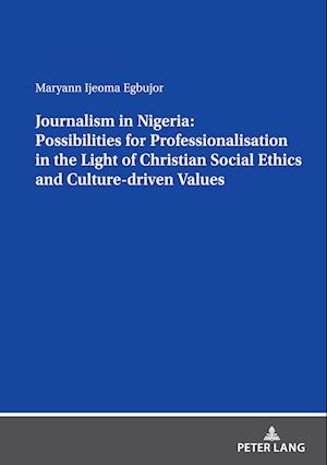 Journalism in Nigeria: Possibilities for Professionalisation in the Light of Christian Social Ethics and Culture-driven Values