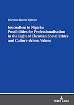 Journalism in Nigeria: Possibilities for Professionalisation in the Light of Christian Social Ethics and Culture-driven Values 
