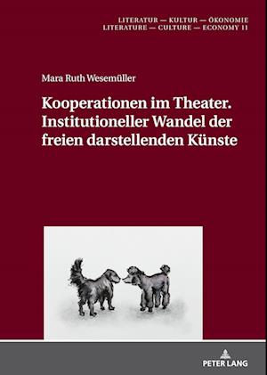 Kooperationen im Theater. Institutioneller Wandel der freien darstellenden Künste