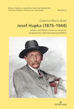 Josef Hupka (1875-1944); Leben und Werk eines zu Unrecht vergessenen Rechtswissenschaftlers