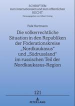 Die voelkerrechtliche Situation in den Republiken der Foederationskreise „Nordkaukasus“ und „Suedrussland“ im russischen Teil der Nordkaukasus-Region