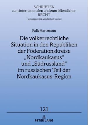 Die voelkerrechtliche Situation in den Republiken der Foederationskreise „Nordkaukasus“ und „Suedrussland“ im russischen Teil der Nordkaukasus-Region