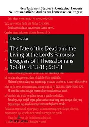 Fate of the Dead and the Living at the Lord's Parousia: Exegesis of 1 Thessalonians 1:9-10; 4:13-18; 5:1-11