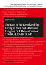 Fate of the Dead and the Living at the Lord's Parousia: Exegesis of 1 Thessalonians 1:9-10; 4:13-18; 5:1-11