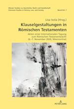 Klauselgestaltungen in Römischen Testamenten; Akten einer Internationalen Tagung zum Römischen Testamentsrecht (6.-7. November 2020, Wien/online)