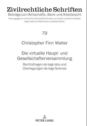 Die virtuelle Haupt- und Gesellschafterversammlung; Rechtsfragen de lege lata und Überlegungen de lege ferenda