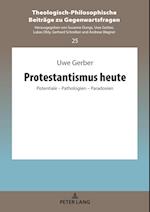 Protestantismus heute; Potentiale - Pathologien - Paradoxien
