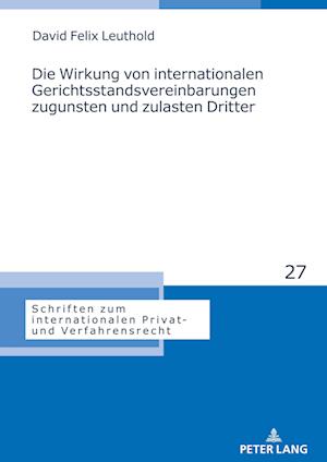 Die Wirkung von internationalen Gerichtsstandsvereinbarungen zugunsten und zulasten Dritter