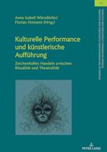 Kulturelle Performance und künstlerische Aufführung; Zeichenhaftes Handeln zwischen Ritualität und Theatralität